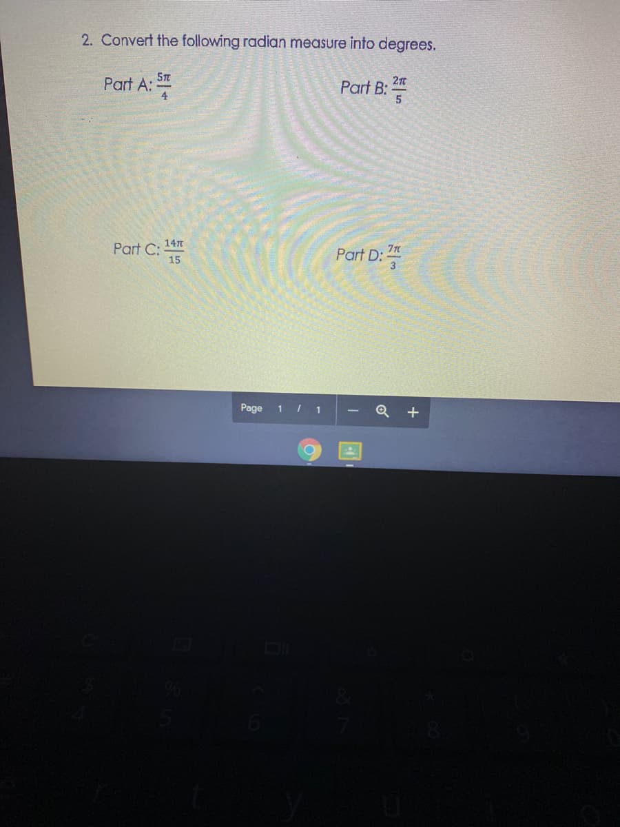 Part B:
2. Convert the following radian measure into degrees.
Part A:
4
14n
Part C:
15
Part D:
Page
1 I 1
