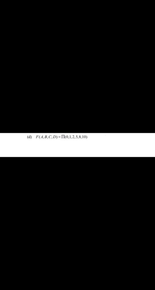 (d) F(4,B,C,D) = [I(0,1,2,5,8, 10)
