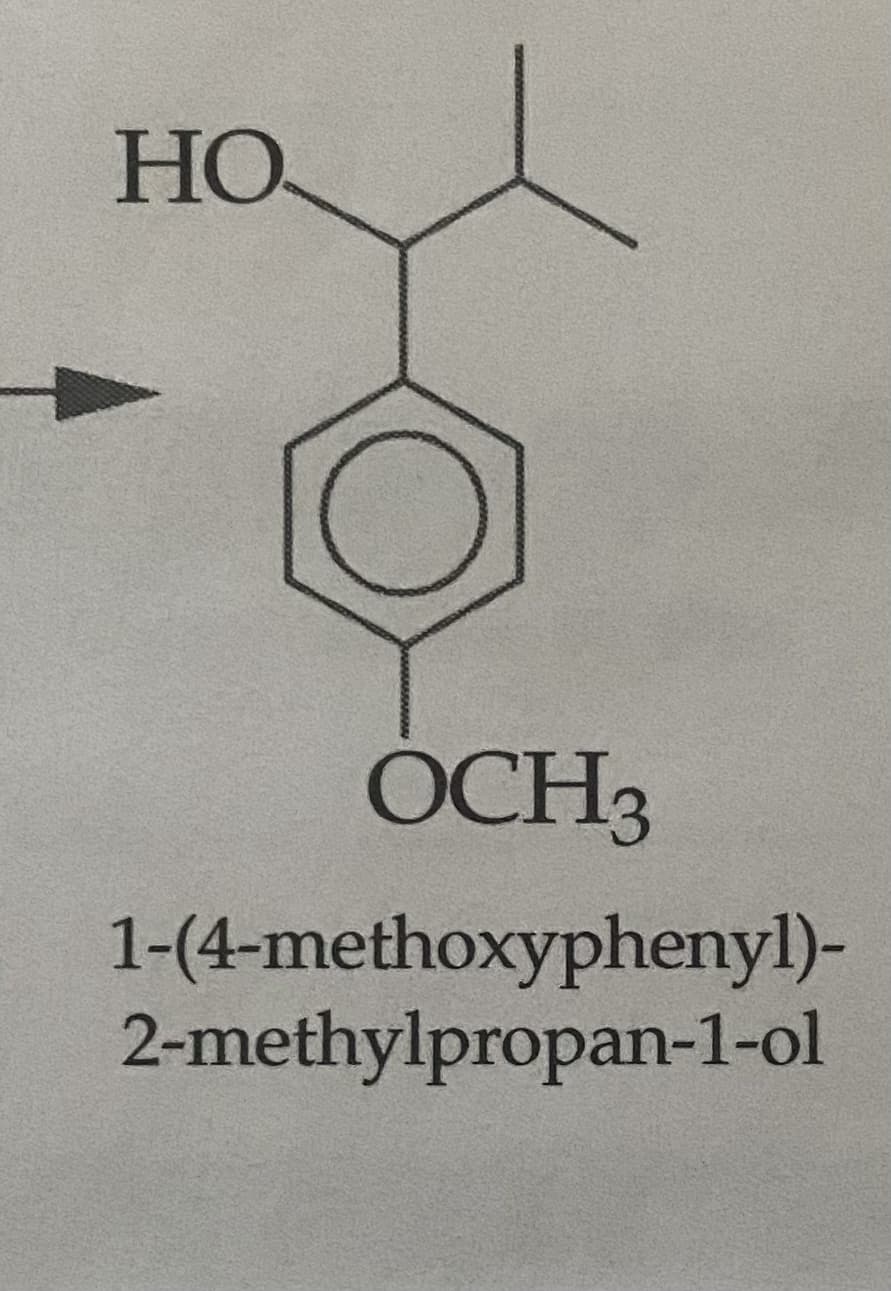 HO
OCH3
1-(4-methoxyphenyl)-
2-methylpropan-1-ol