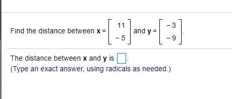 11
and y =
- 3
Find the distance between x =
- 5
-9
The distance between x and y is
(Type an exact answer, using radicals as needed.)
