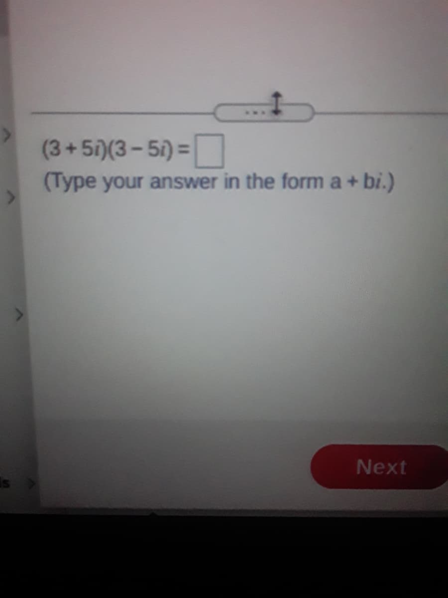 (3+51)(3-51) =
(Type your answer in the form a + bi.)
Next
