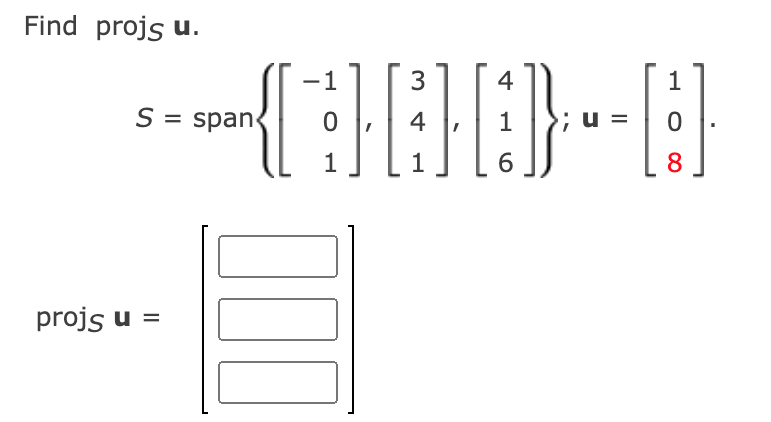 Find projs u.
S = span
{
projs u =
-1
0
1
000
3
4
1
4
1
6
};--
1
0
8