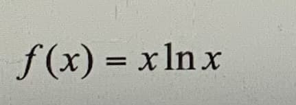 f(x)
= x ln x
