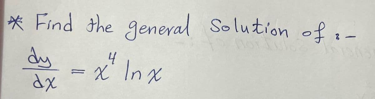 * Find the general Solution of 3-
-
dy
dx
=
4
x' ln x