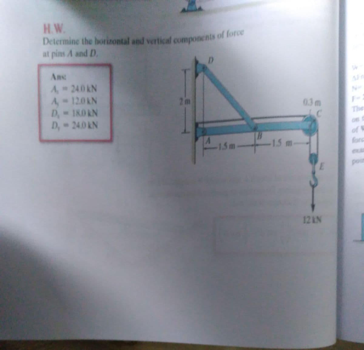 H.W.
Determine the horizontal and vertical components of lore
at pins A and D.
Ans
A, 240 kN
A,- 12.0 kN
180&N
2m
D
D,
03m
The
- 24.0 kN
-15 m.
of W
fore
-1.5m
poir
12 KN
