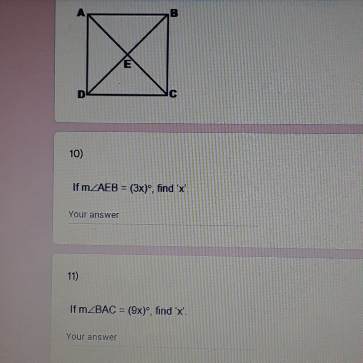 B
E
10)
If MZAEB = (3x)°, find 'x'.
%3D
Your answer
11)
If MZBAC = (9x)°, find 'x'.
%3D
Your answer
