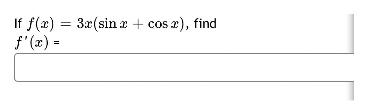 If f(x) = 3x(sin x + cos x), find
f'(x)
=
