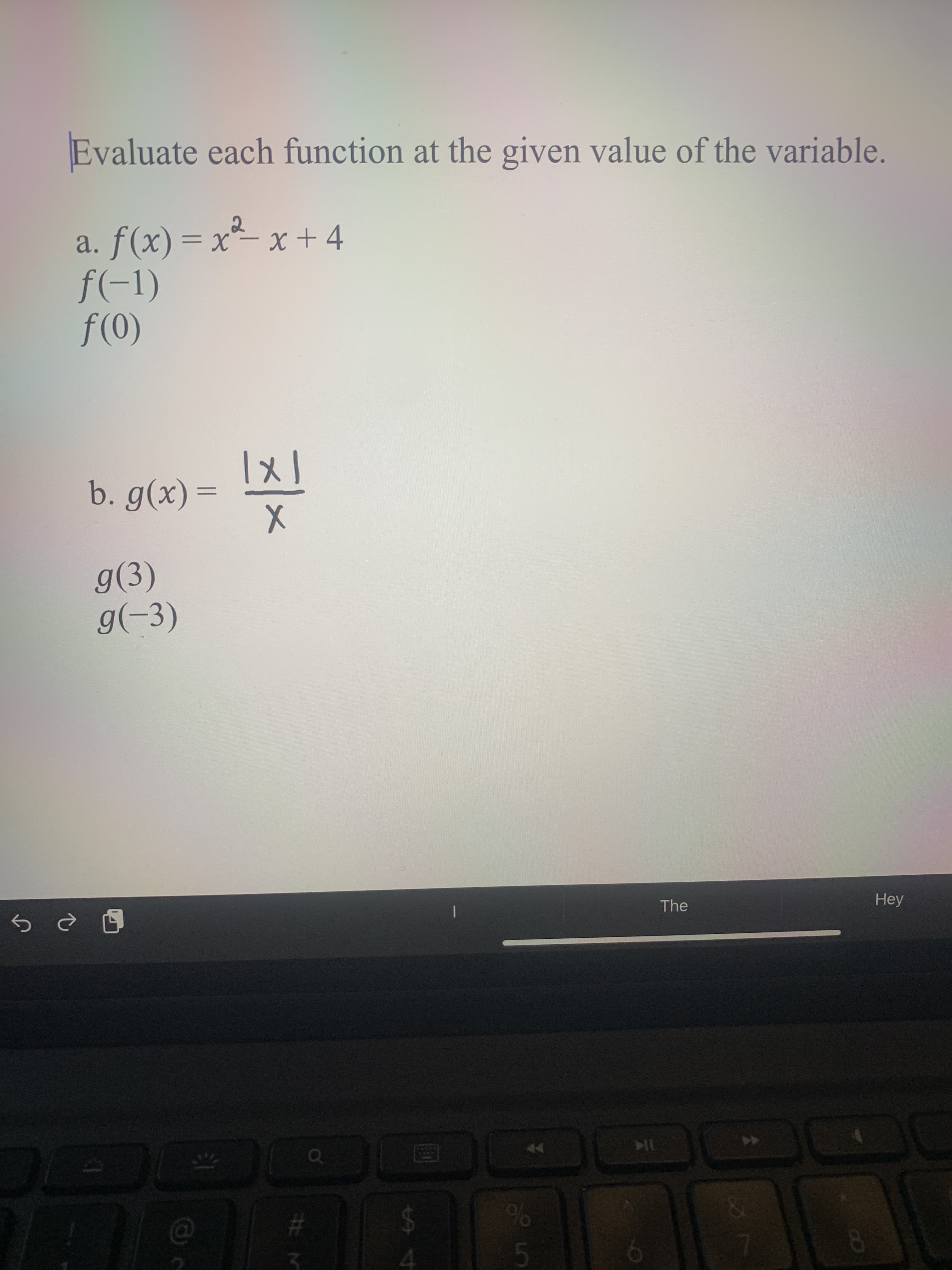 Evaluate each function at the given value of the variable.
a. f(x) = x²- x + 4
f(-1)
f(0)
= X-
b. g(x)=
g(3)
g(-3)
