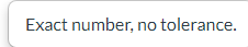 Exact number, no tolerance.
