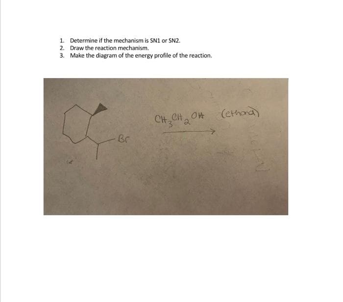 1. Determine if the mechanism is SN1 or SN2.
2. Draw the reaction mechanism.
3. Make the diagram of the energy profile of the reaction.
(ethond)
Ct。O片
2,
Br
