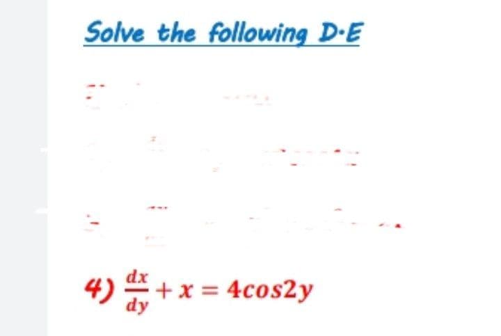 Solve the following D-E
4) +x = 4cos2y
dy
