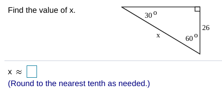 Find the value of x.
30°
26
60
(Round to the nearest tenth as needed.)
