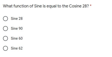 What function of Sine is equal to the Cosine 28? *
O Sine 28
O Sine 90
O Sine 60
O Sine 62
