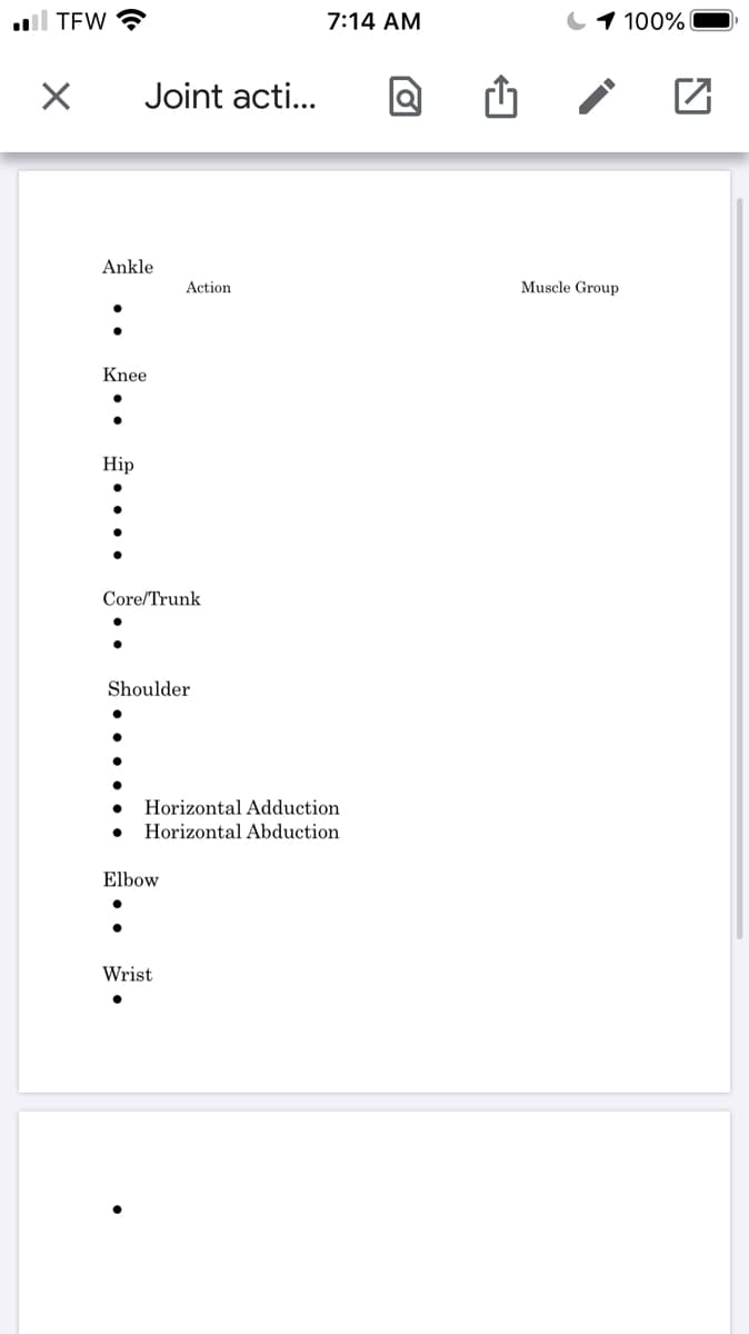 l TEW ?
7:14 AM
1 100%
Joint acti...
Ankle
Action
Muscle Group
Knee
Нip
Core/Trunk
Shoulder
Horizontal Adduction
Horizontal Abduction
Elbow
Wrist
.. ..
....
