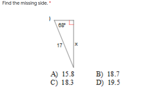 Find the missing side. *
88°
A) 15.8
C) 18.3
B) 18.7
D) 19.5
