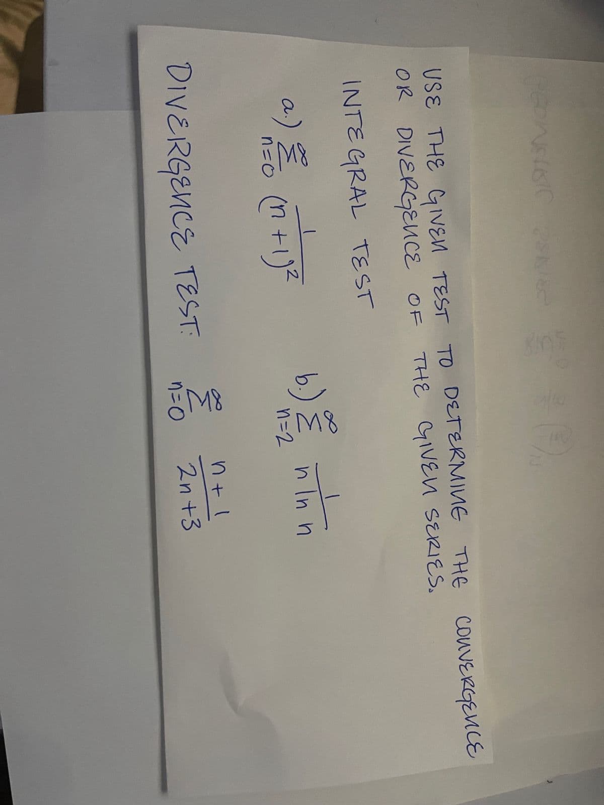 PEDINSSIC 2SK/2
2018
INTEGRAL TEST
a) 2/0 (n + 1)²
nào
DIVERGENCE TEST:
USE THE GIVEN TEST TO DETERMINE THE CONVERGENCE
THE GIVEN SERIES.
OR DIVERGENCE OF
(-).
b.) { n lnn
In
n=2
8W
n=0
n+l
2n +3