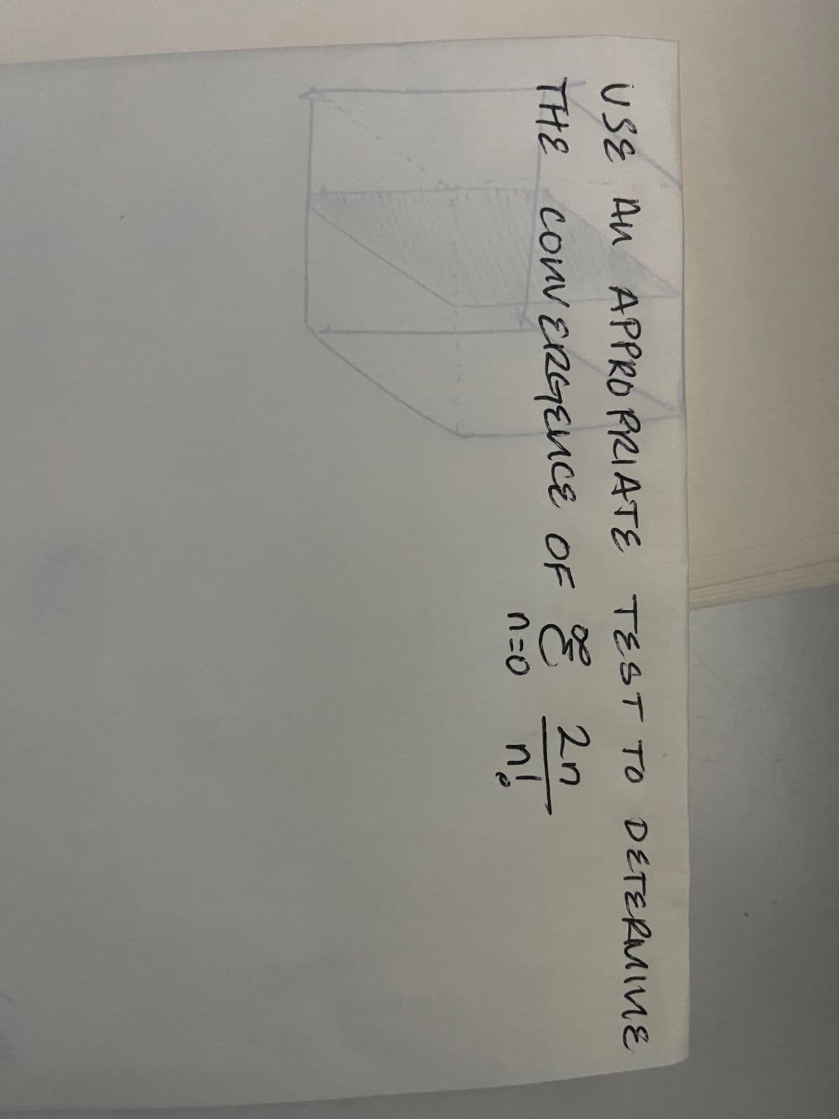 USE AN APPROPRIATE TEST TO DETERMINE
THE CONVERGENCE OF 2n
n!
n=o