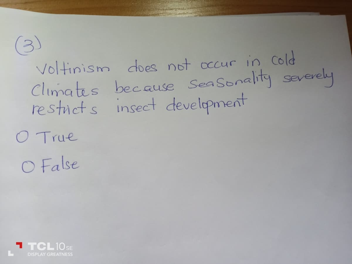 (3)
Voltinism does not occur in cold
Climates because Seasonality severely
restricts insect development
O True
O False
1 TCL 10 SE
DISPLAY GREATNESS