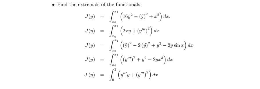 • Find the extremals of the functionals
[" (16 - (9)* + ) dr.
J(y) =
J(y)
(2ry+(y")*) dr
J(y) =
I ()* – 2 ()° + y² – 2y sin z) dr
J(y)
I (")° + 3² – 2yr) dar
J (y)
