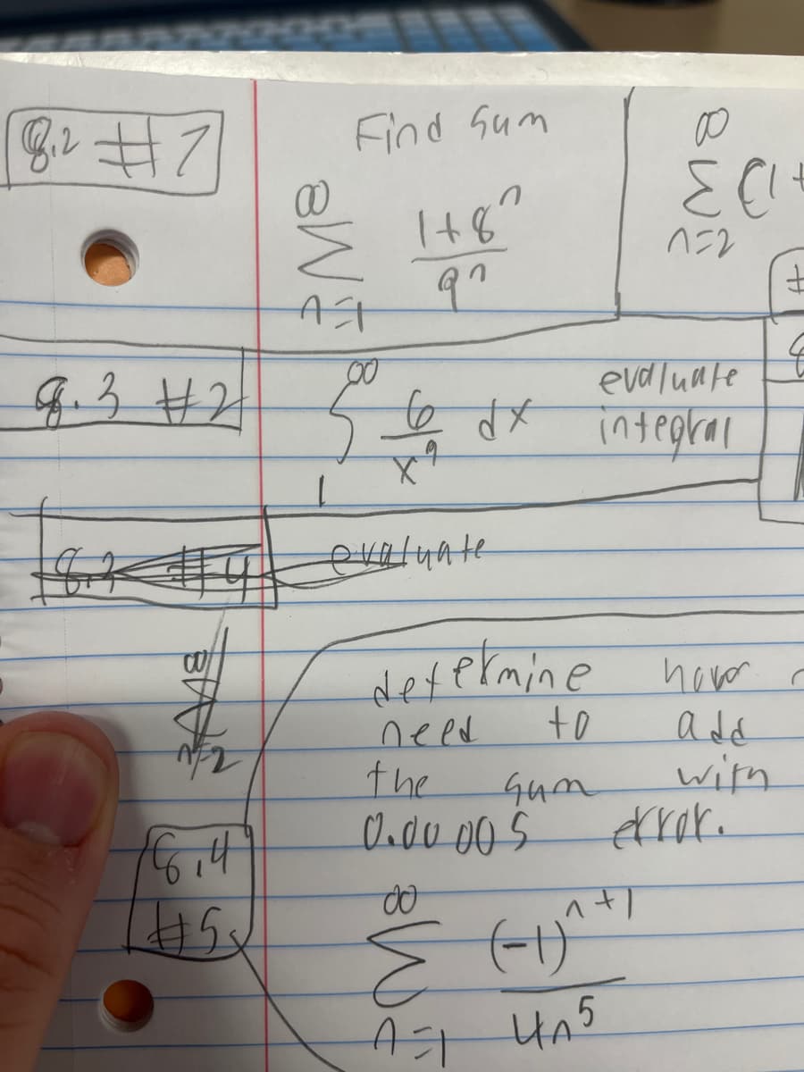 2# 18
8.3 #2
166₁4
Find Sum
M²
AT
1
U
1+80
จา
evaluate
evaluate
6 dx integral
need
the
0.00005
do
determine hower
add
with
to
why
13
1=2
.^+/
(-1)
A=1 4A5
error.
#