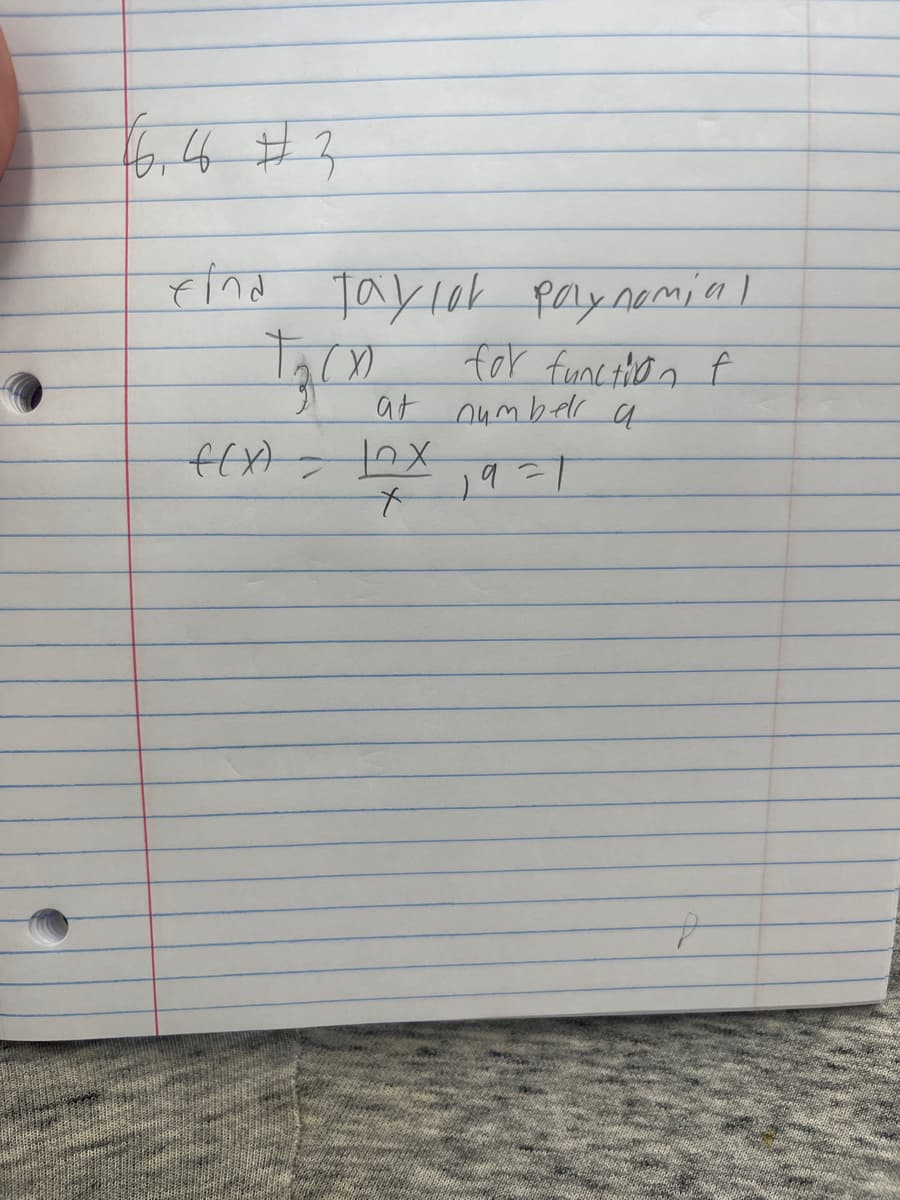 16,4 # 3
find Taylor polynomial
for function f
f(x) =
X)
at numbell a
19=1
10x
+
f