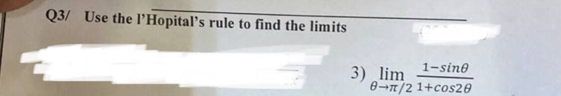 Q3/ Use the l'Hopital's rule to find the limits
1-sine
3) lim
8-π/21+cos20