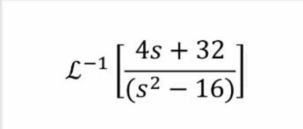 4s + 32
L-1
|(s² – 16).
