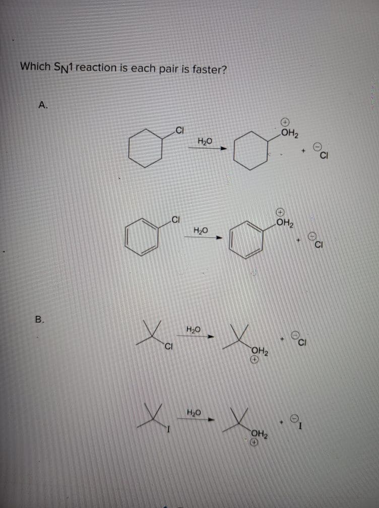 Which SN1 reaction is each pair is faster?
А.
.CI
H20
.CI
OH,
H2O
B.
H2O
CI
CA
OH2
H2O
OH2
