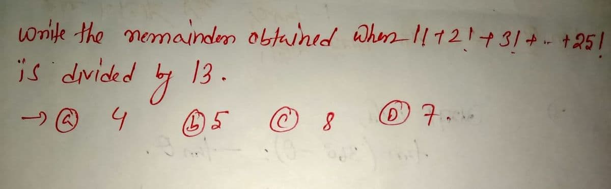 wrife the nemaindes obtaihed whes 112!+31+.- +25|
is drided
13 .
-> @ 4
