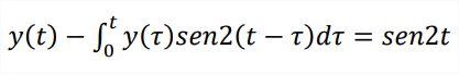 y(t) – y(t)sen2(t – t)dr = sen2t
