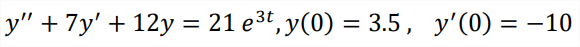 у" + 7у' + 12у %3D21 е3t, у(0) — 3.5, у'(0) — —10
