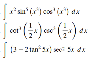 x² sin (x³) cos³ (x³) dx
cof 3
1
-x ) csc3
cot-
dx
2
(3
– 2 tan² 5x) sec2 5x dx
|
