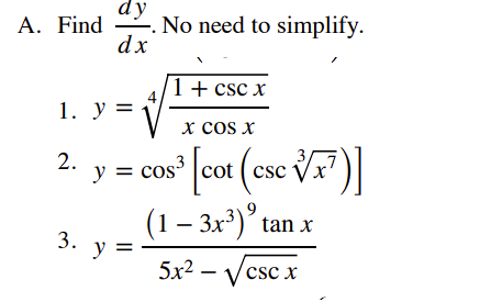 dy
A. Find . No need to simplify.
dx
1+ csc x
4,
1. у 3
х cos x
= cos cot (csc Vx?)|
3
cos cot ( csc
2.
y =
(1 – 3x³)° tan x
y =
3.
5x2 – Vcsc x
