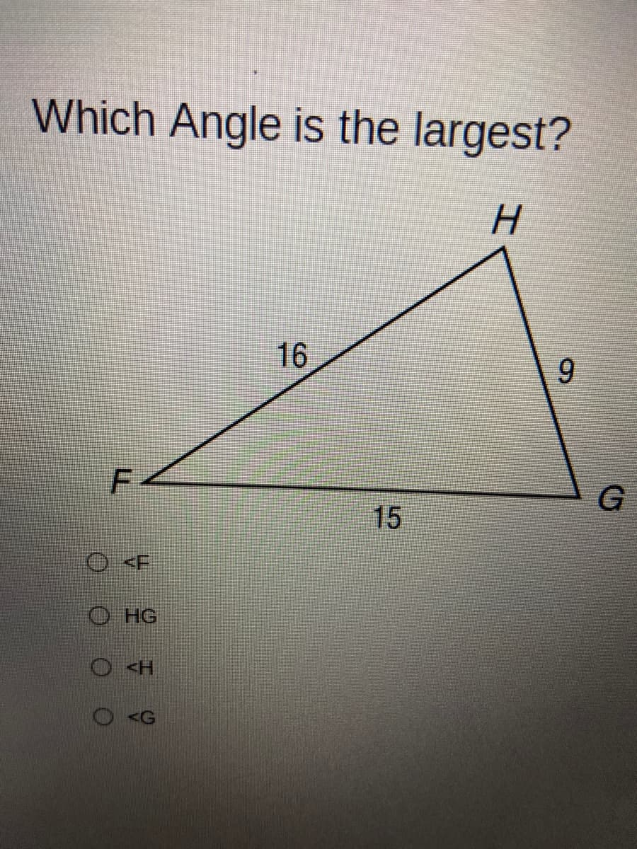 Which Angle is the largest?
16
9
G
15
O<F
O HG
O<H
<G
