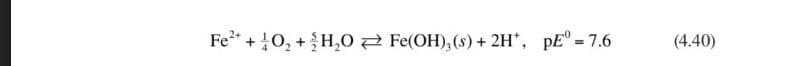 Fe* + 0, +H,02 Fe(OH), (s) + 2H*, pE° =7.6
(4.40)
%3D
