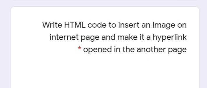 Write HTML code to insert an image on
internet page and make it a hyperlink
opened in the another page
