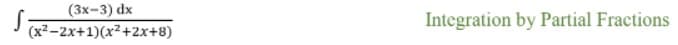 (3x-3) dx
(x²-2x+1)(x²+2x+8)
Integration by Partial Fractions