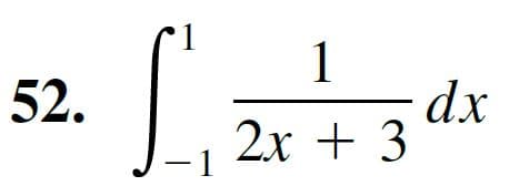 52.
dx
2x + 3
-1
