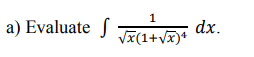 a) Evaluate ſ Fa
1
dx.
Vx(1+vx)*
