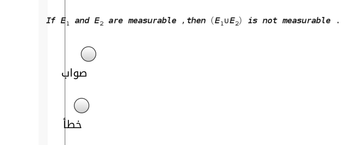 If E, and Ez
are measurable ,then (E,UE,) is not measurable.
صواب
İhi
