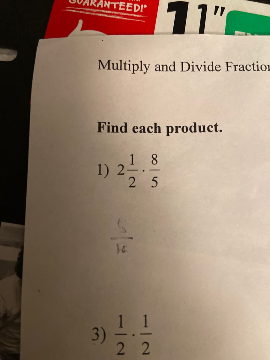 NTEED!*
1"
Multiply and Divide Fraction
Find each product.
1 8
1) 2-.-
2 5
3)
2 2
110
