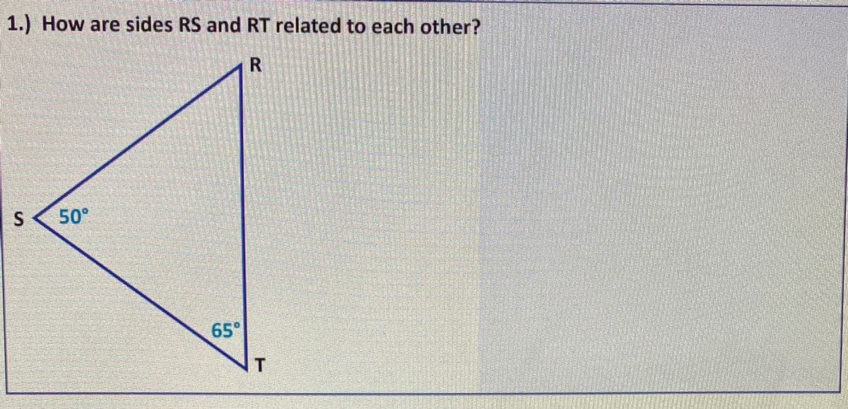 1.) How are sides RS and RT related to each other?
50°
65°
%S4
