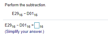 Perform the subtraction.
E2916 - D0116
E2916 - D0116 =D16
(Simplify your answer.)
