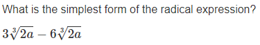 What is the simplest form of the radical expression?
3 2a – 62a
