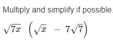 Multiply and simplify if possible.
(vē – 7v7)
(7x
