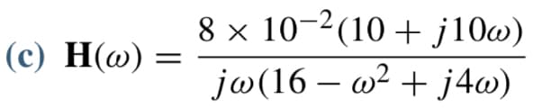 (c) H(w) =
8 x 10-2 (10+j10w)
jw(16-w² + j4w)