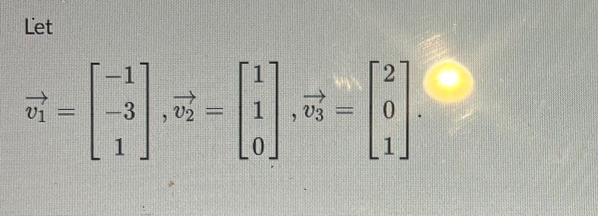 Let
U1
-3
11
V2 =
1
10
V3 =
0