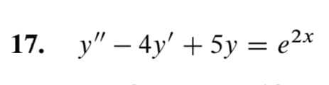 17. y" - 4y' + 5y = e²x