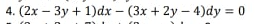 4. (2x – 3y + 1)dx – (3x + 2y – 4)dy = 0
