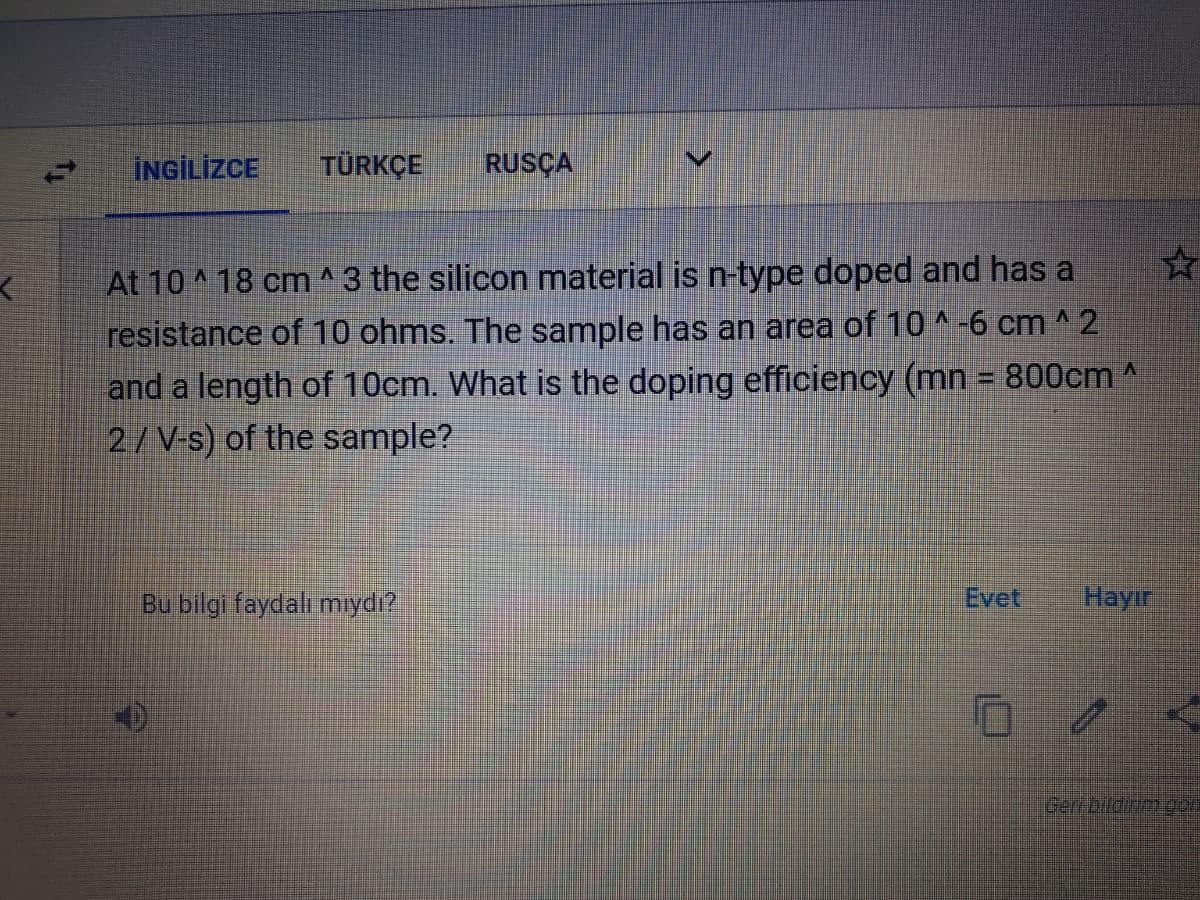 İNGİLİZCE
TÜRKÇE
RUSÇA
At 10 ^ 18 cm ^3 the silicon material is n-type doped and has a
resistance of 10 ohms. The sample has an area of 10 ^ -6 cm ^ 2
and a length of 10cm. What is the doping efficiency (mn = 800cm ^
2/ V-s) of the sample?
Bu bilgi faydalı mıydı?
Evet
Наyir
Geri Dildim don
